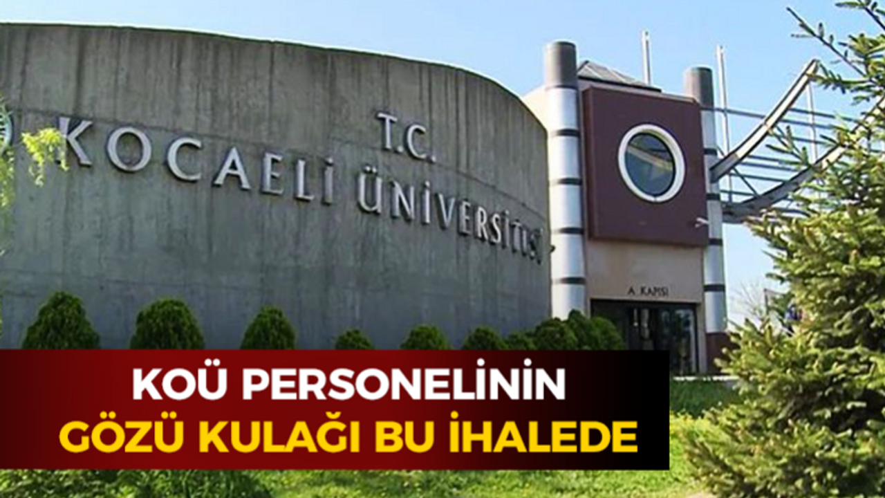 KOÜ personelinin gözü kulağı bu ihalede