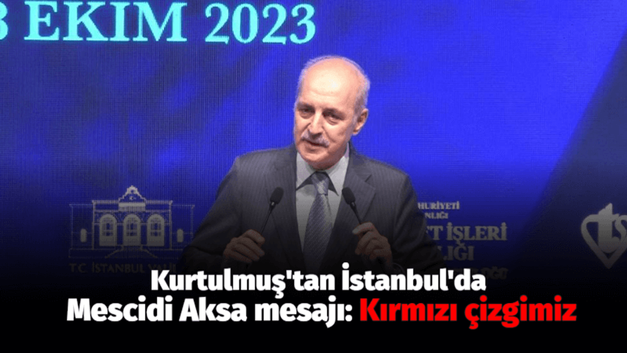 Kurtulmuş'tan İstanbul'da Mescidi Aksa mesajı: Kırmızı çizgimiz