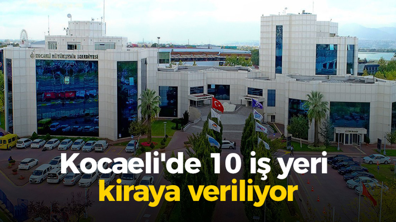 Kocaeli'de 10 iş yeri kiraya veriliyor