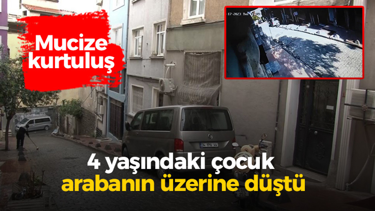 Mucize kurtuluş: 4 yaşındaki çocuk arabanın üzerine düştü