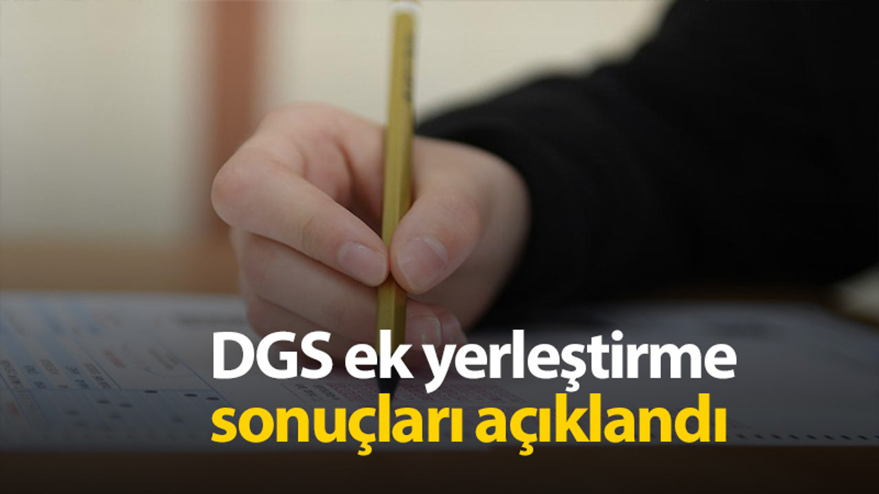DGS ek yerleştirme sonuçları açıklandı