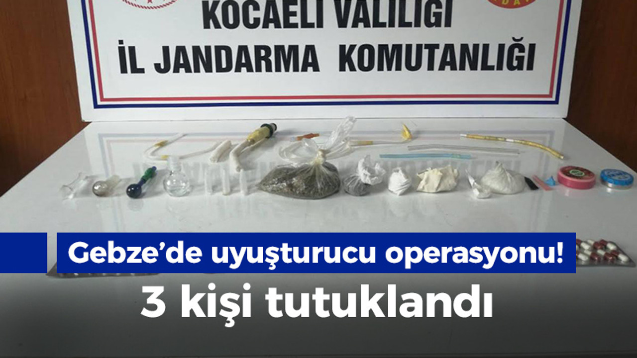 Gebze'de uyuşturucu operasyonu: 3 kişi tutuklandı