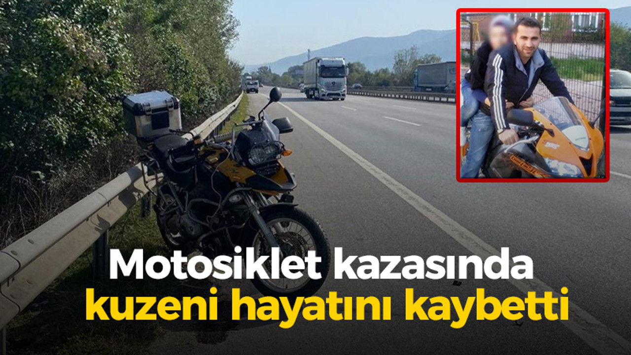 Motosiklet kazasında kuzeni hayatını kaybetti