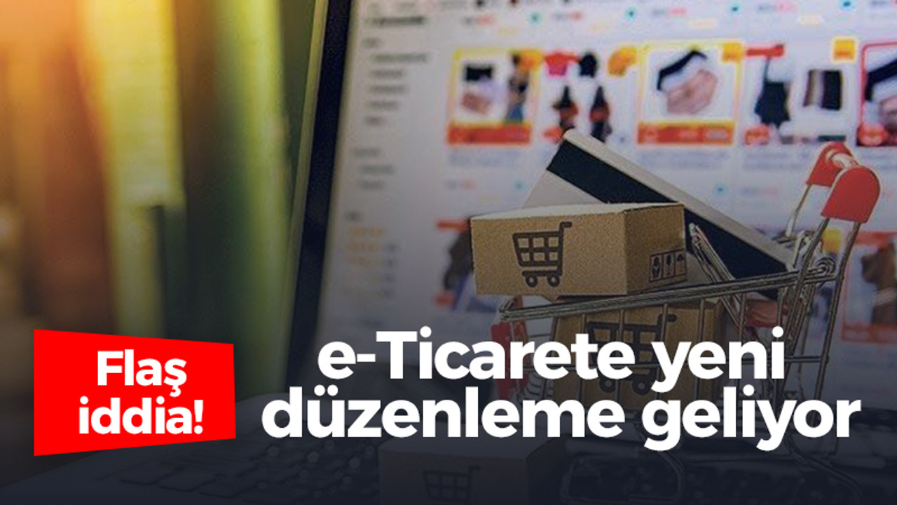 e-Ticarete yeni düzenleme geliyor