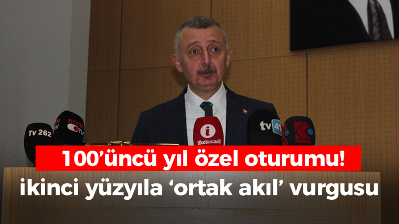 100’üncü yıl özel oturumu! Büyükakın’dan ikinci yüzyıla ‘ortak akıl’ vurgusu