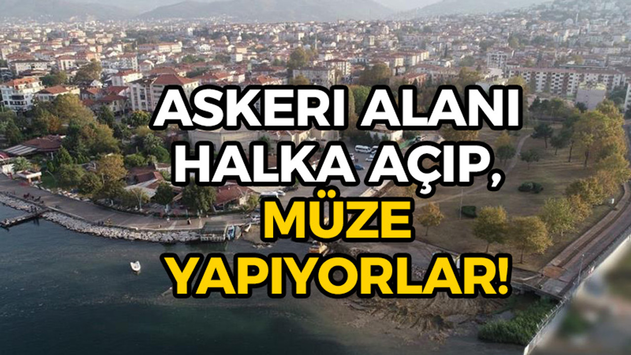 Askeri alanı halka açıp, müze yapıyorlar!