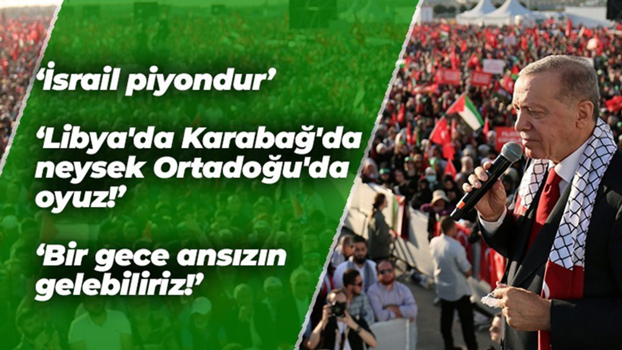 Cumhurbaşkanı Erdoğan: İsrail piyondur. Libya'da Karabağ'da neysek Ortadoğu'da oyuz! - Bir gece ansızın gelebiliriz!