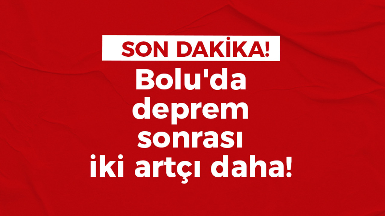 Bolu'da deprem sonrası iki artçı oldu