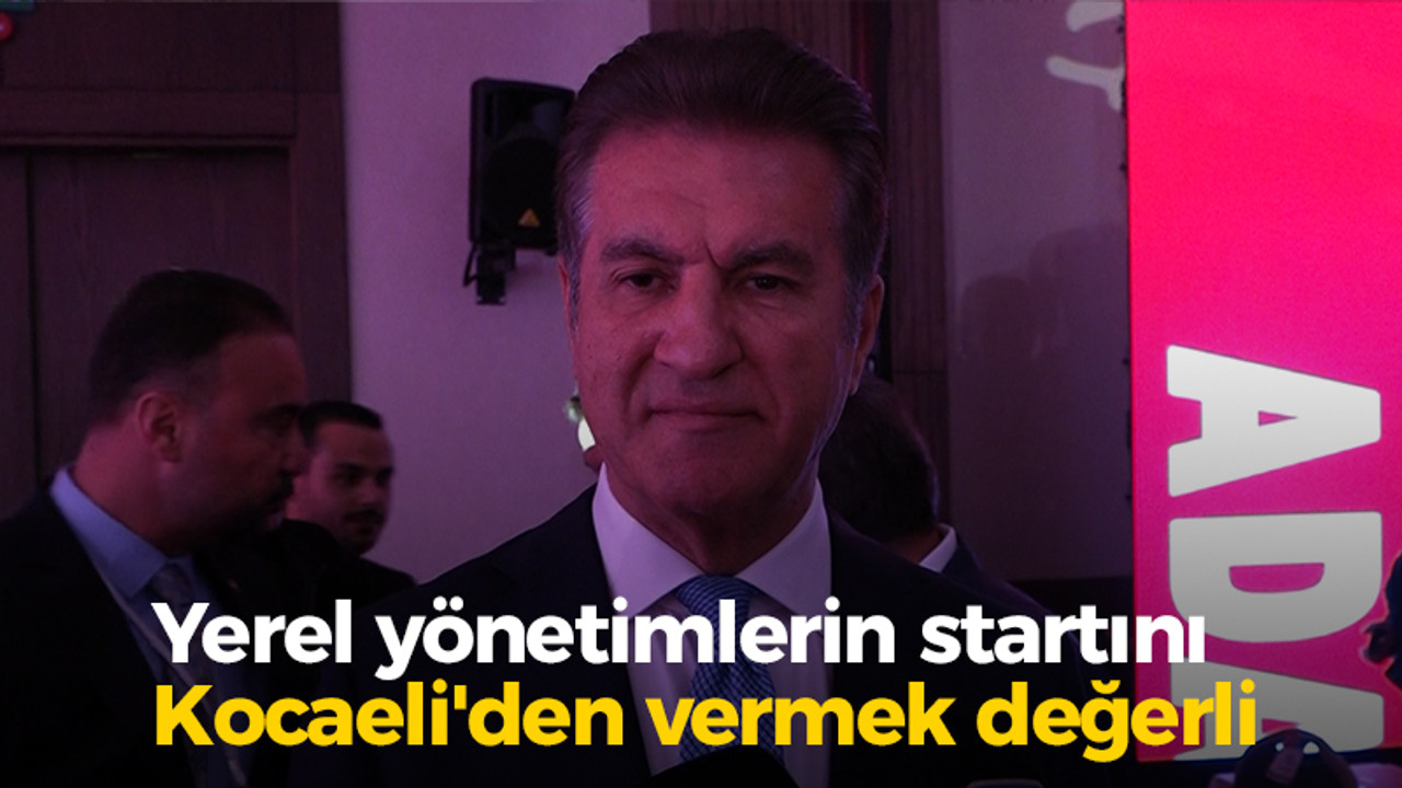 "Yerel yönetimlerin startını Kocaeli'den vermek değerli"