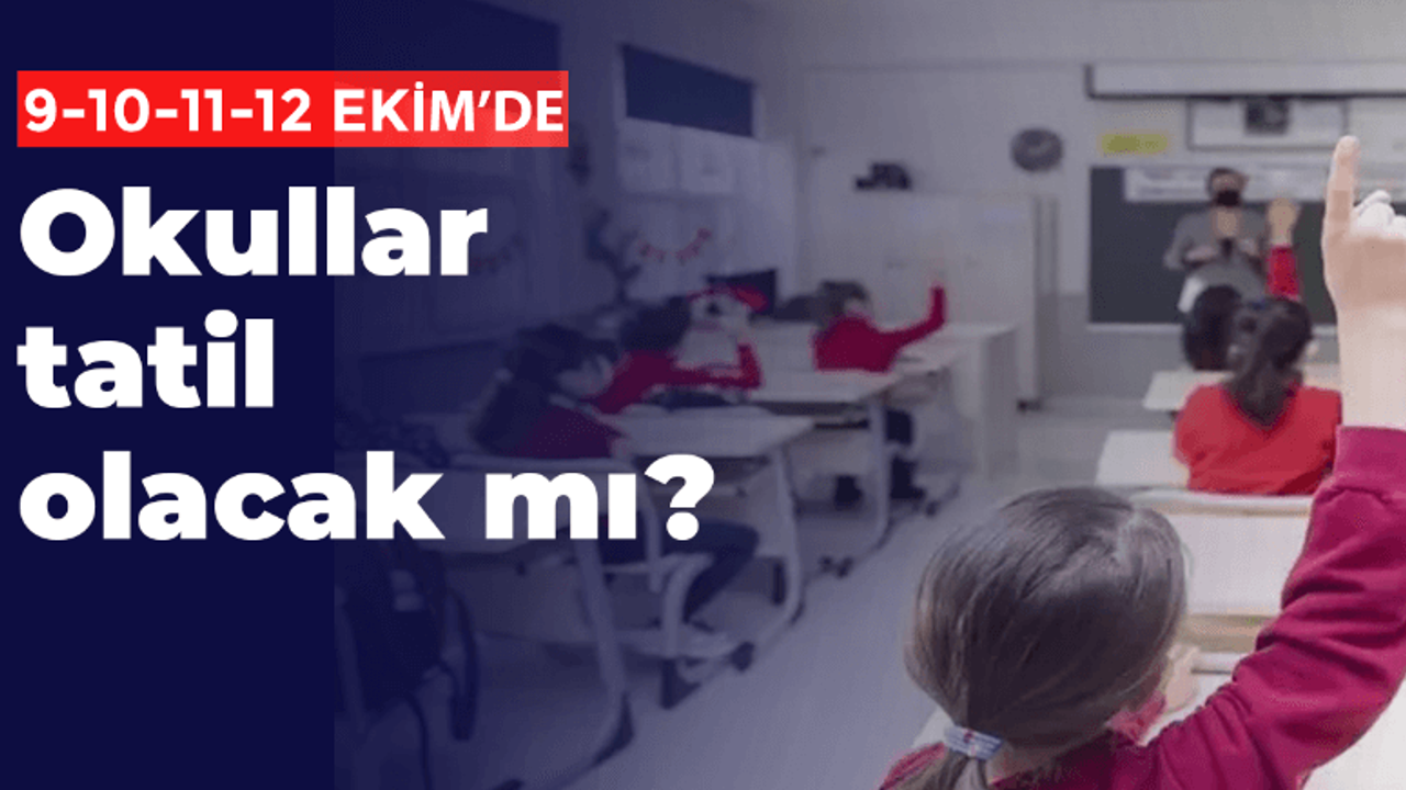MEB Açıkladı: 9-10-11-12 Ekim Okullar Tatil Olacak mı? Aralıksız Şekilde 4 Gün