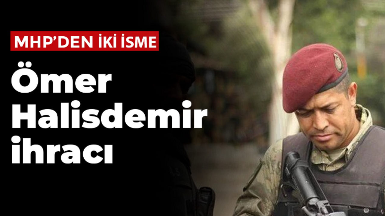 MHP’den iki isme Ömer Halisdemir ihracı