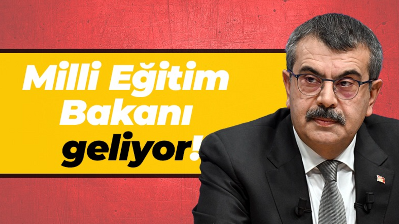 Milli Eğitim Bakanı Yusuf Tekin geliyor