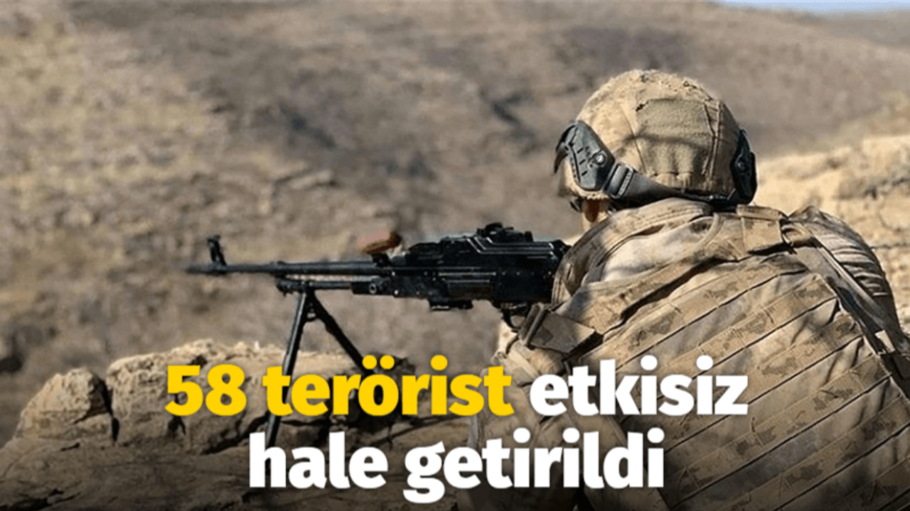 58 terörist etkisiz hale getirildi