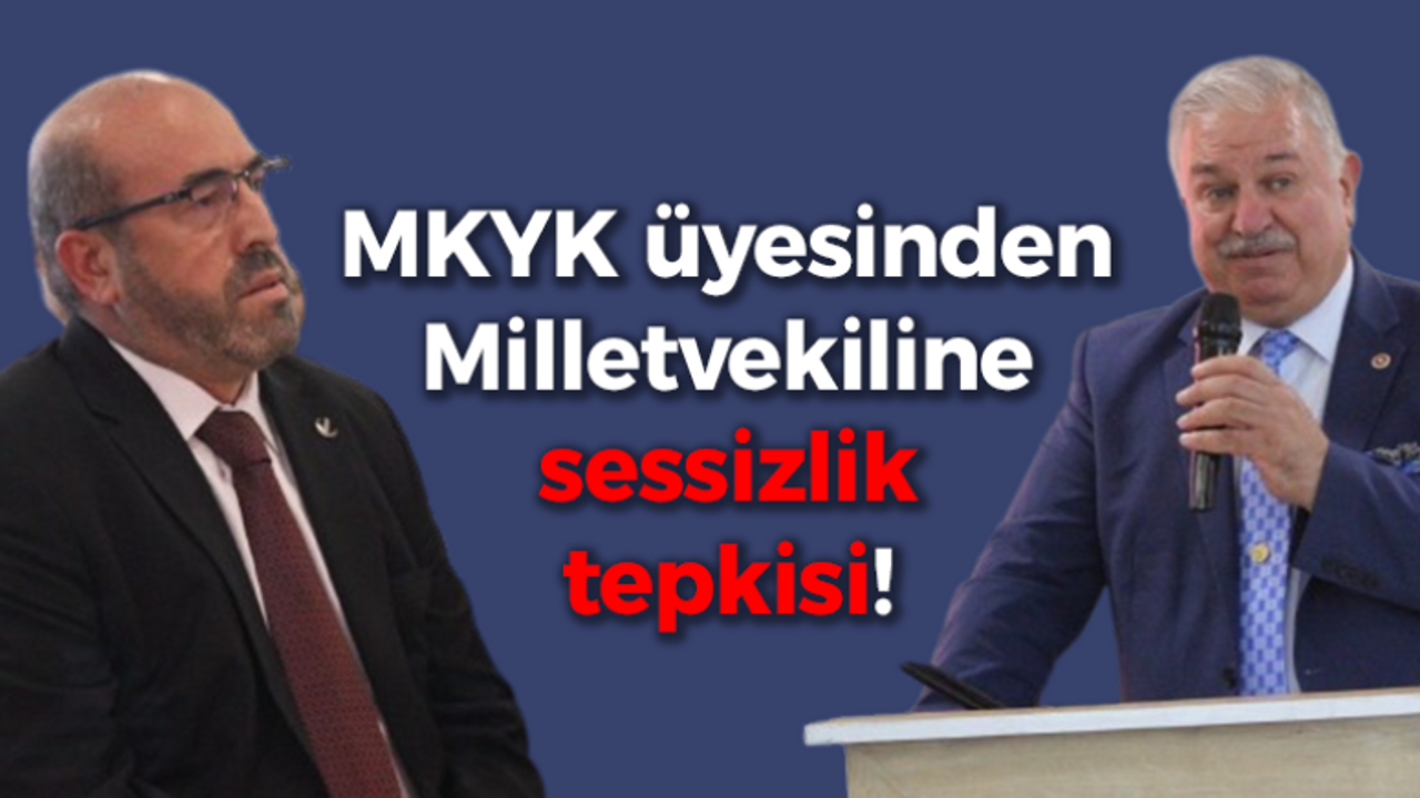 MKYK üyesinden Milletvekiline sessizlik tepkisi!