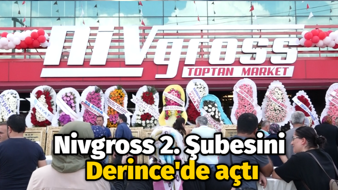 Nivgross 2. Şubesini Derince'de açtı