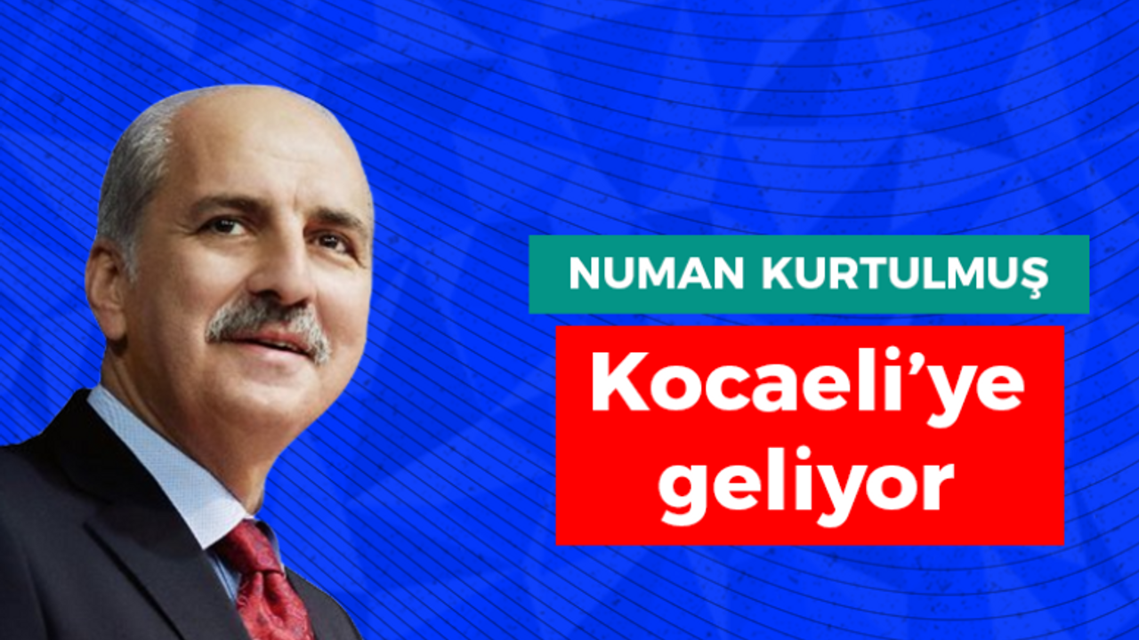 Numan Kurtulmuş Kocaeli’ye geliyor