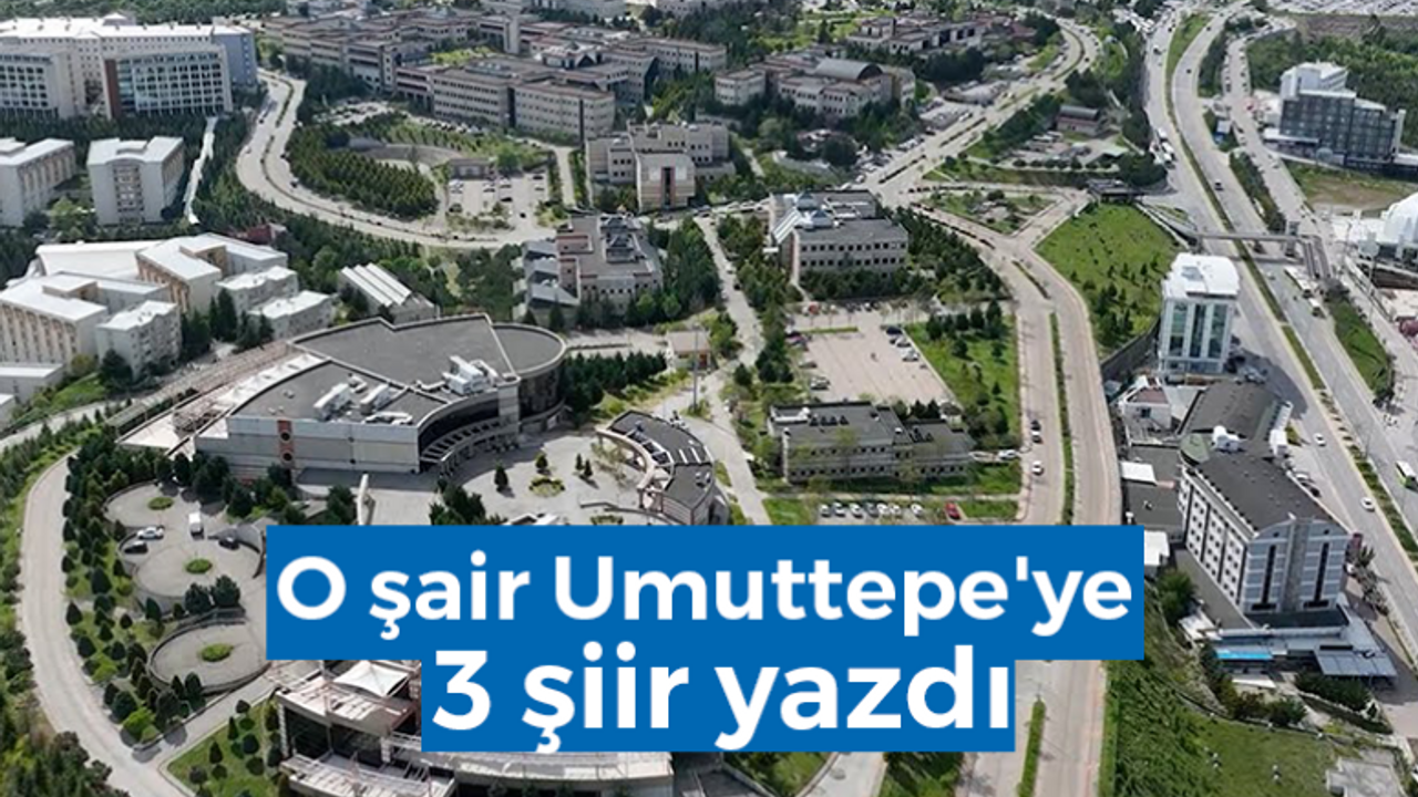 O şair Umuttepe'ye 3 şiir yazdı