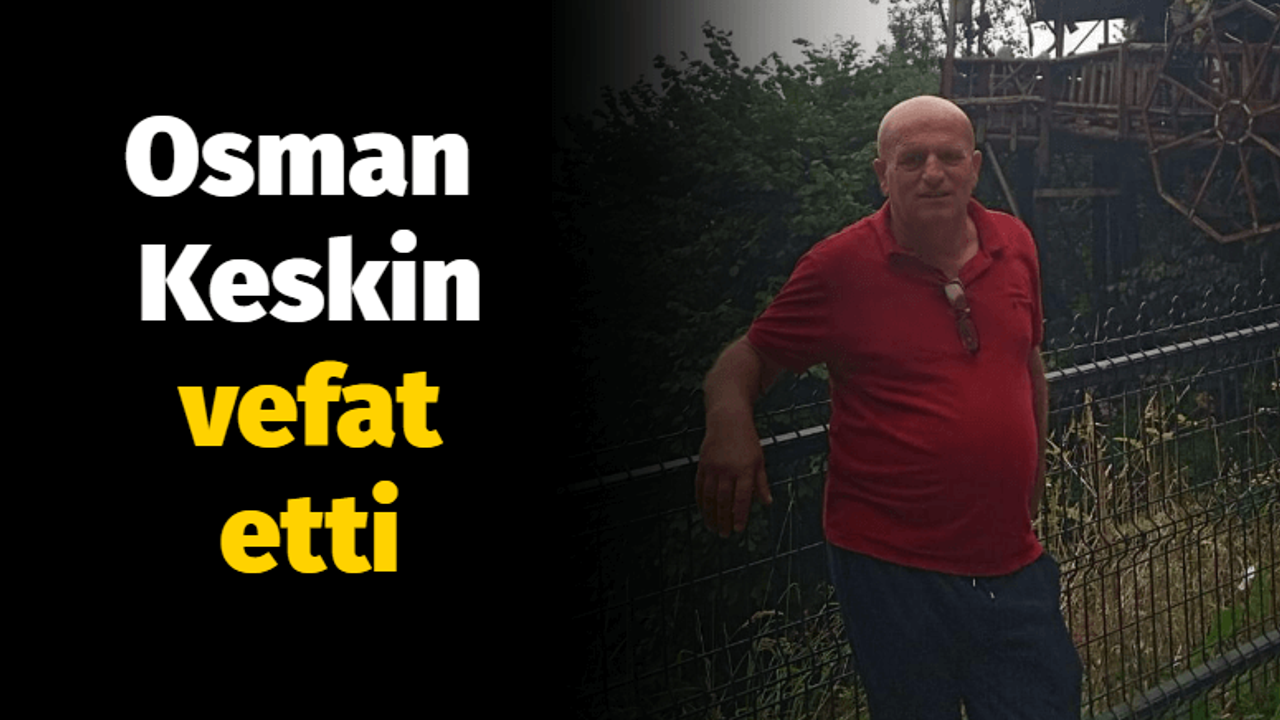 Osman Keskin vefat etti