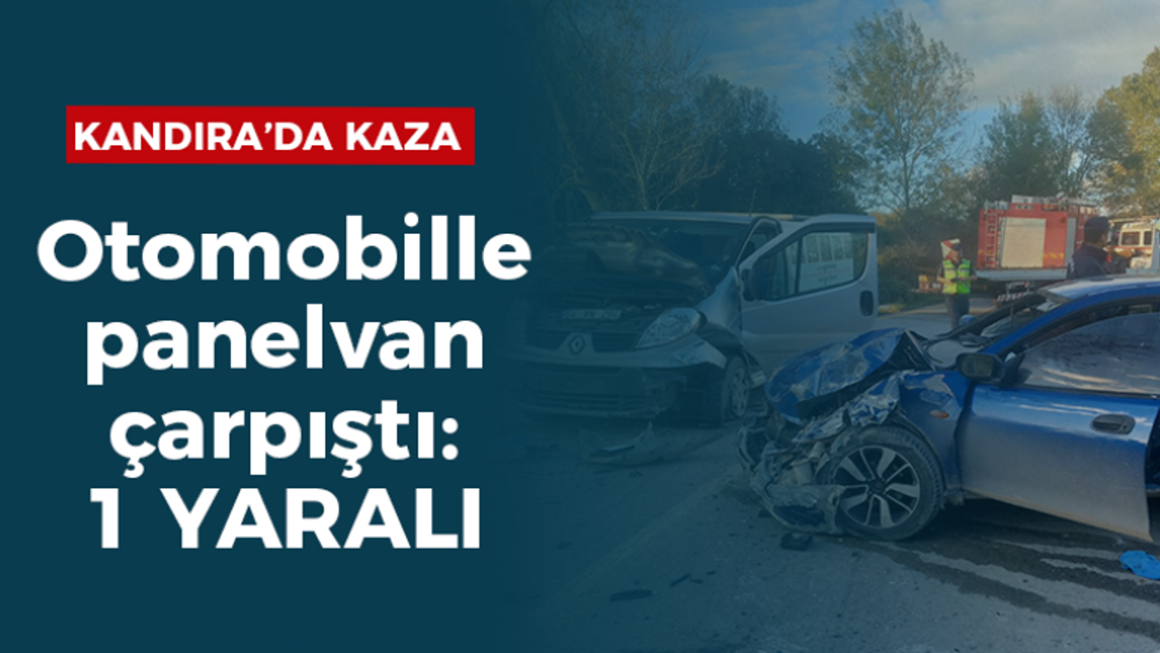 Otomobille panelvan çarpıştı 1 yaralı