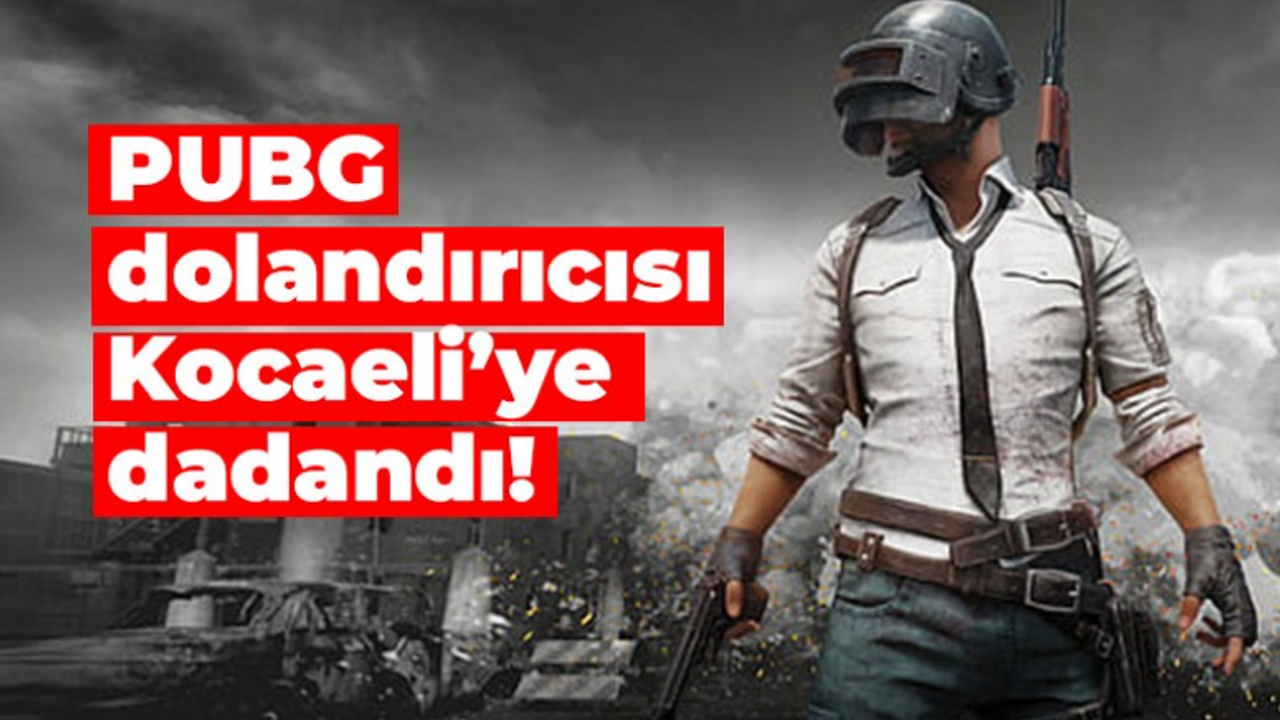 PUBG dolandırıcısı Kocaeli'ye dadandı