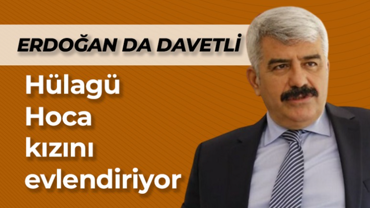 Sadettin Hülagü kızını evlendiriyor! Cumhurbaşkanı Erdoğan da davetli