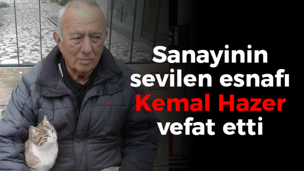 Sanayinin sevilen esnafı Kemal Hazer vefat etti