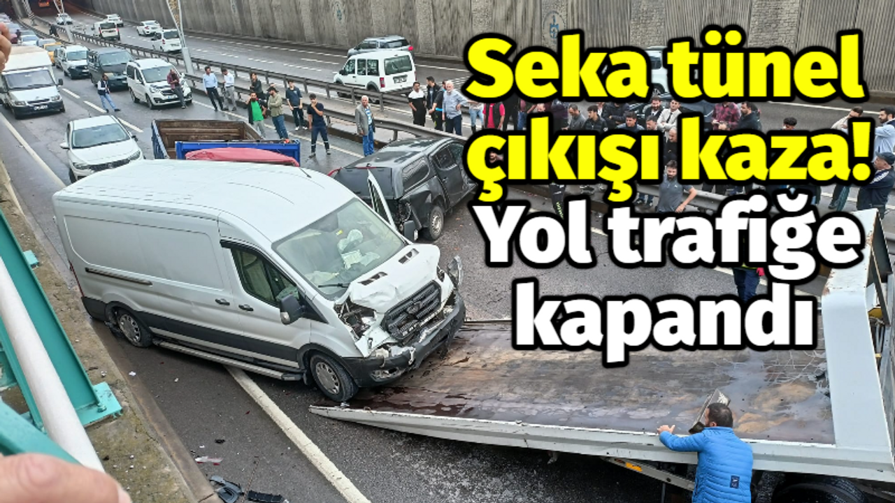 Seka tünel çıkışı kaza! Yol trafiğe kapandı