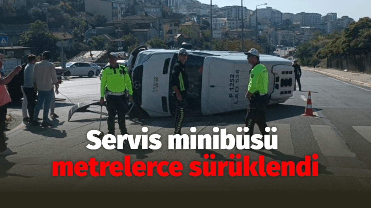 Servis minibüsü metrelerce sürüklendi