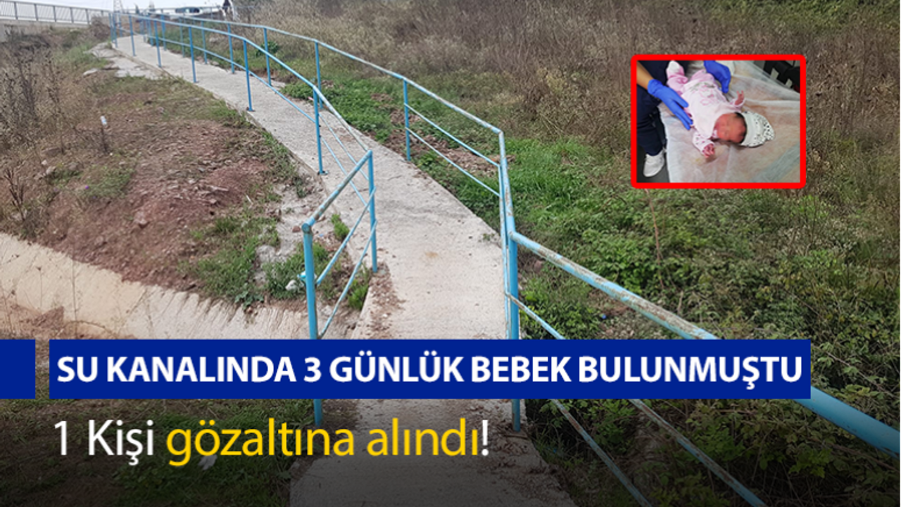 Su kanalında 3 günlük bebek bulunmuştu: 1 kişi gözaltına alındı