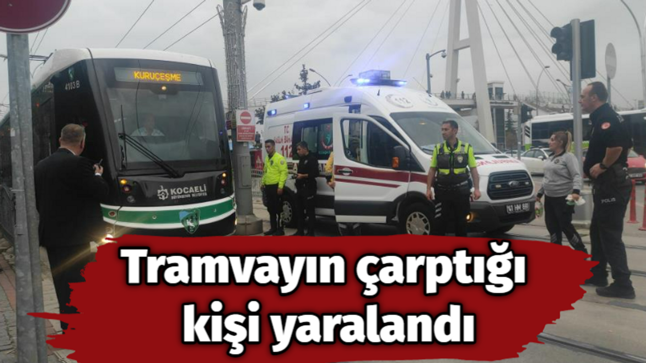 Tramvayın çarptığı kişi yaralandı