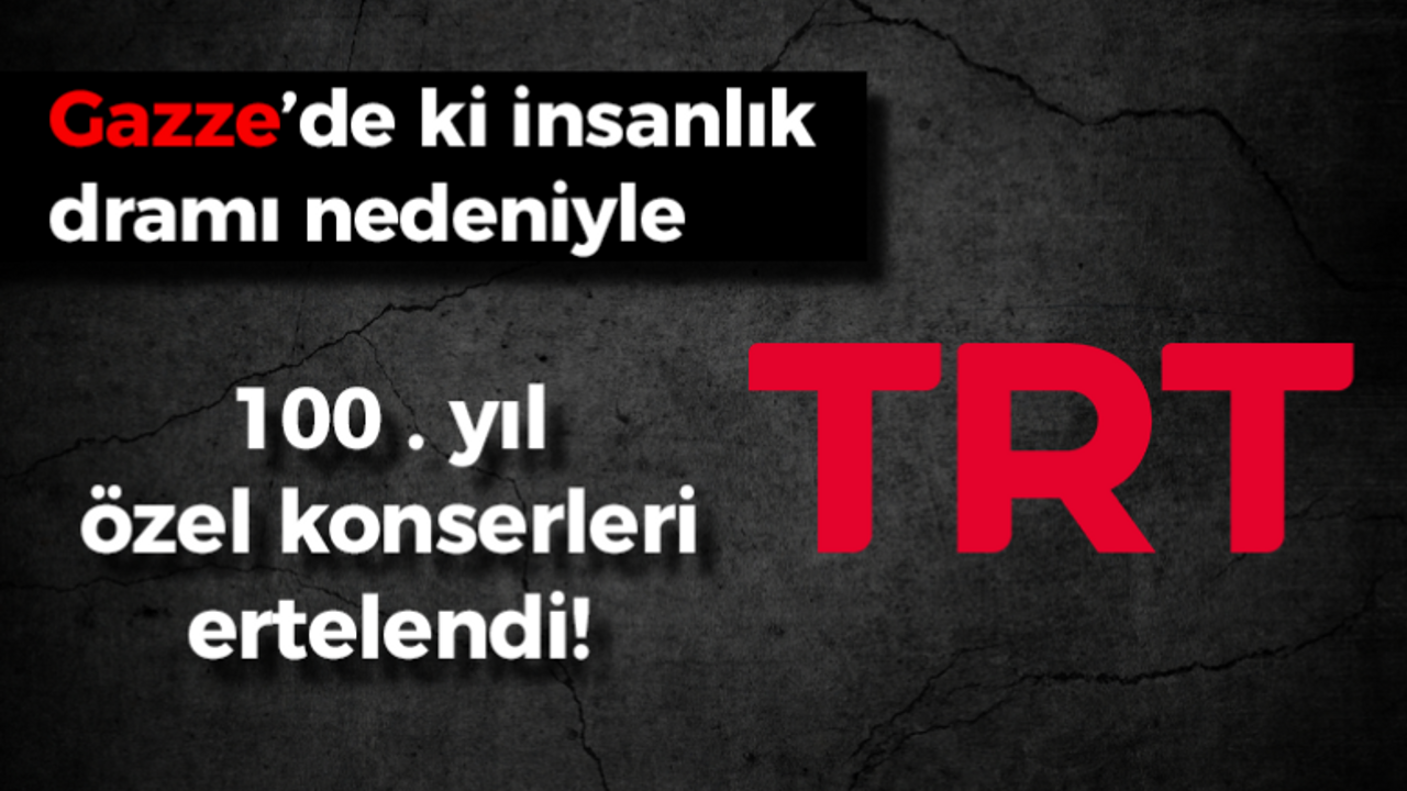 TRT'nin 100. yıl özel etkinlikleri ileri bir tarihe ertelendi