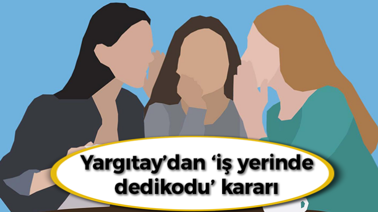 Yargıtay’dan ‘iş yerinde dedikodu’ kararı