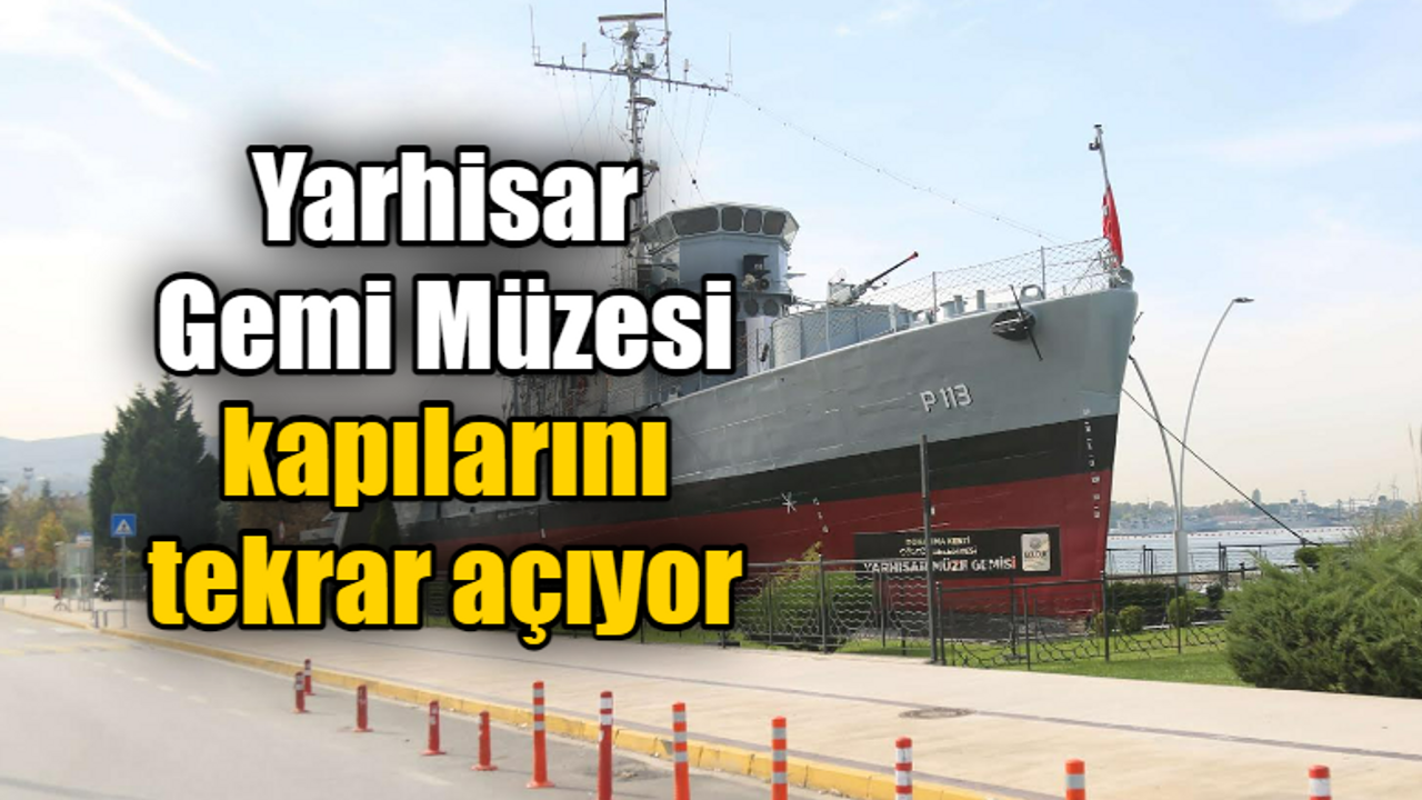 Yarhisar Gemi Müzesi kapılarını tekrar açıyor