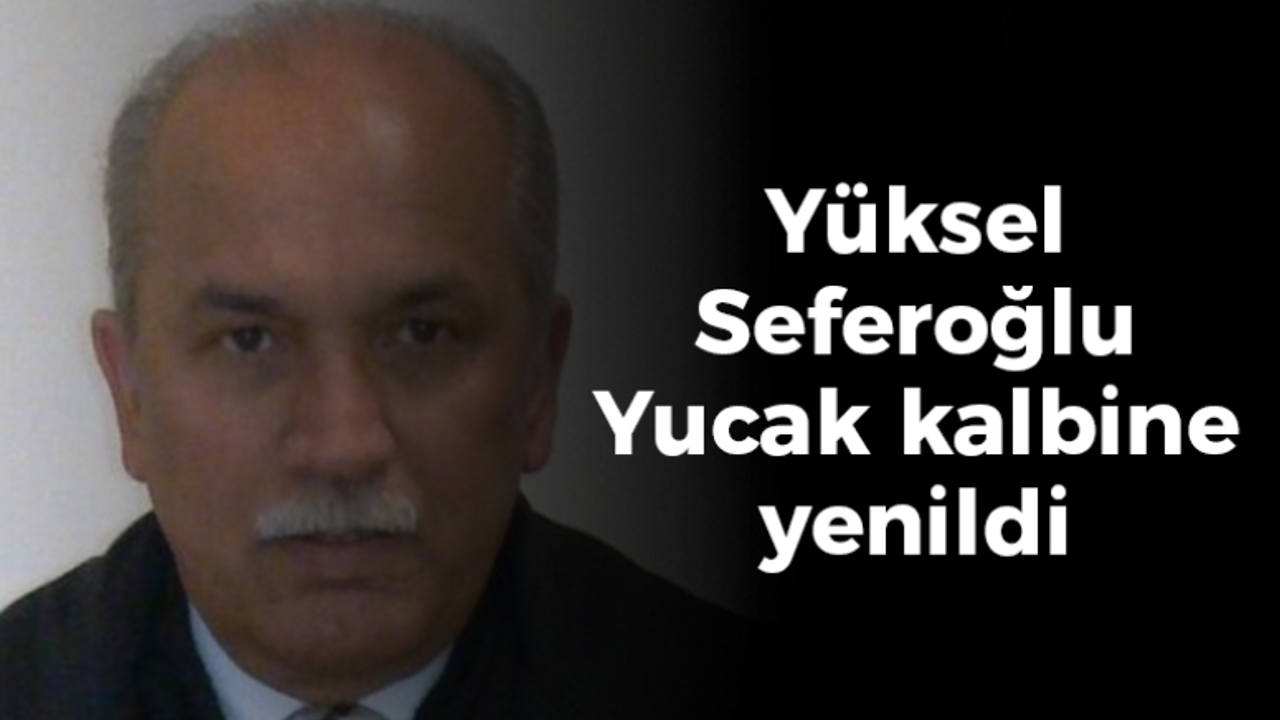 Yüksel Seferoğlu Yucak kalbine yenildi