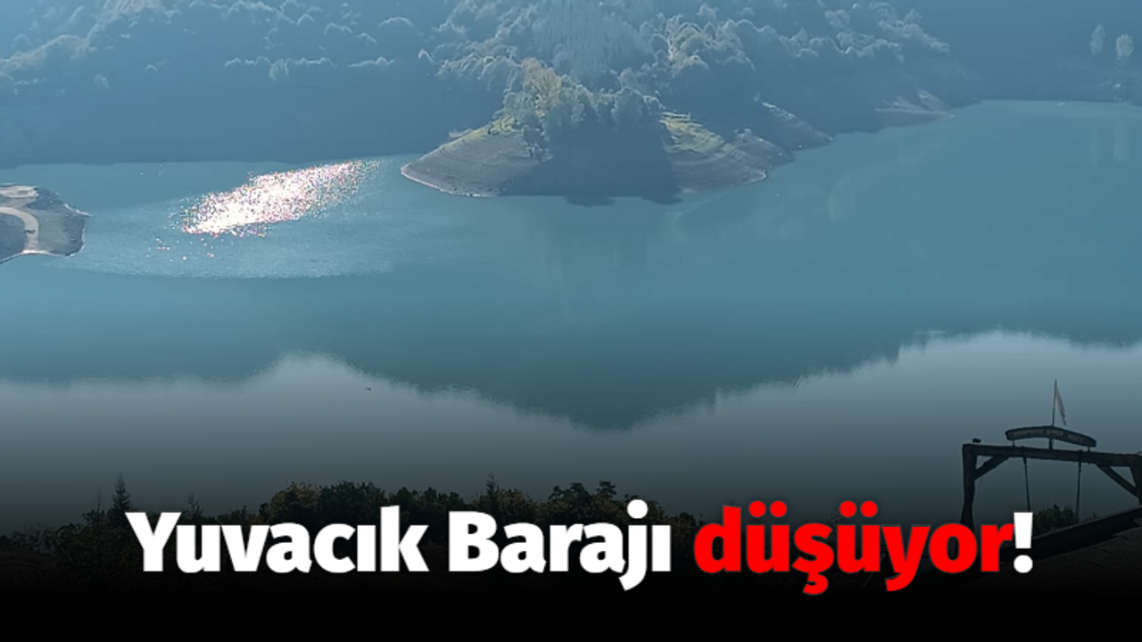 Yuvacık Barajı düşüyor