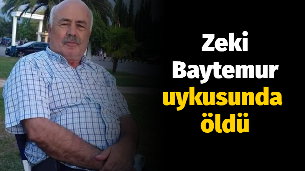 Zeki Baytemur uykusunda öldü