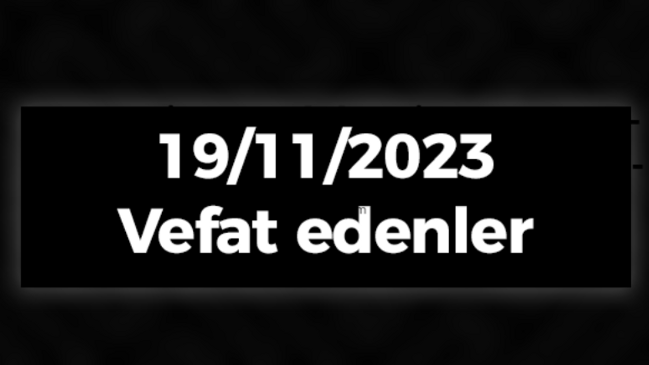 19/11/2023 vefat edenler