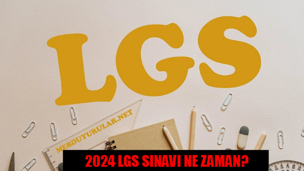 2024 LGS ne zaman? LGS sınavı ne zaman olacak?