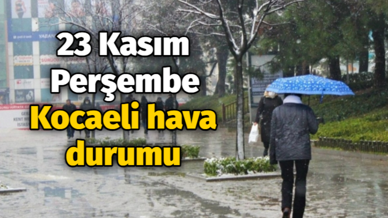 23 Kasım Perşembe Kocaeli hava durumu