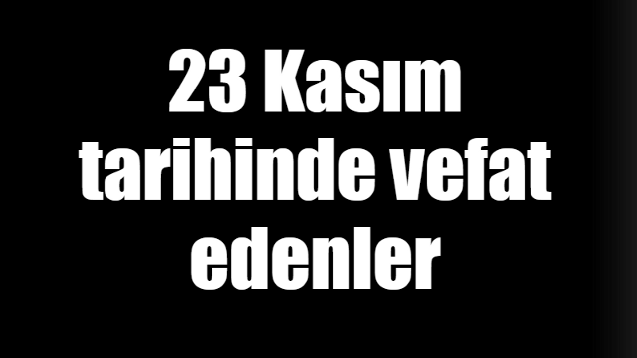 23 Kasım tarihinde vefat edenler