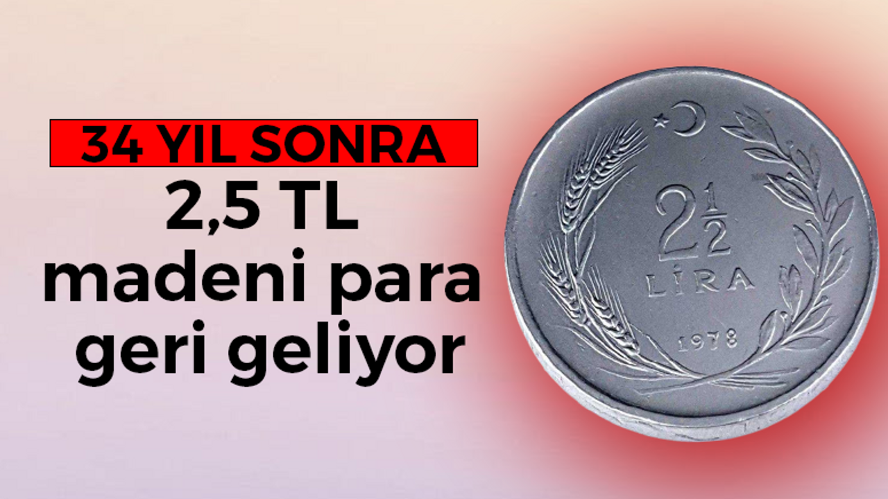 2,5 TL madeni para geri geliyor