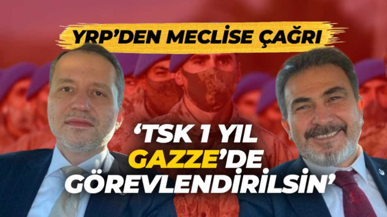 YRP'den meclise çağrı: "TSK 1 yıl Gazze'de görevlendirilsin"