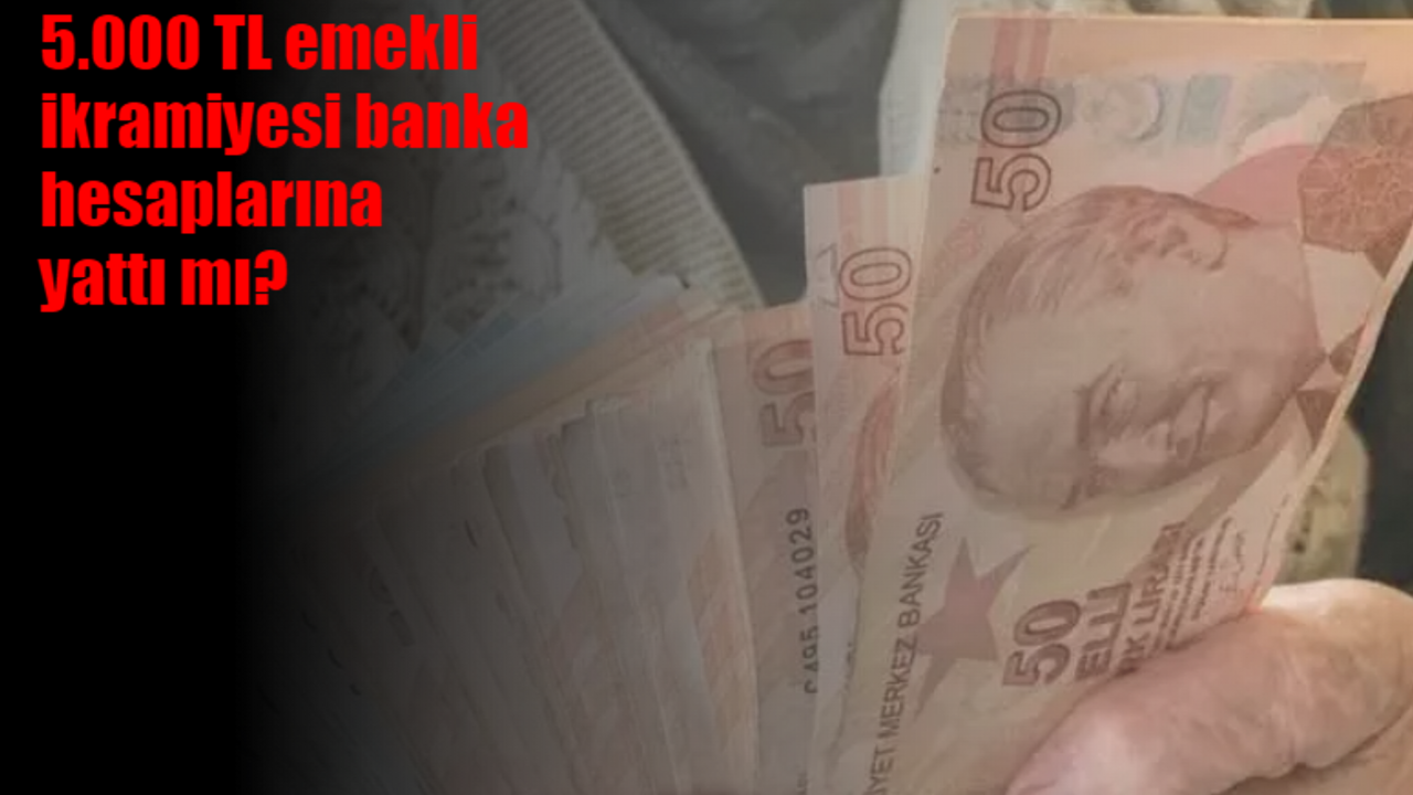 5.000 TL emekli ikramiyesi banka hesaplarına yattı mı? SSK, Bağ-Kur emekli ikramiyesi hangi tarihte ödenecek?