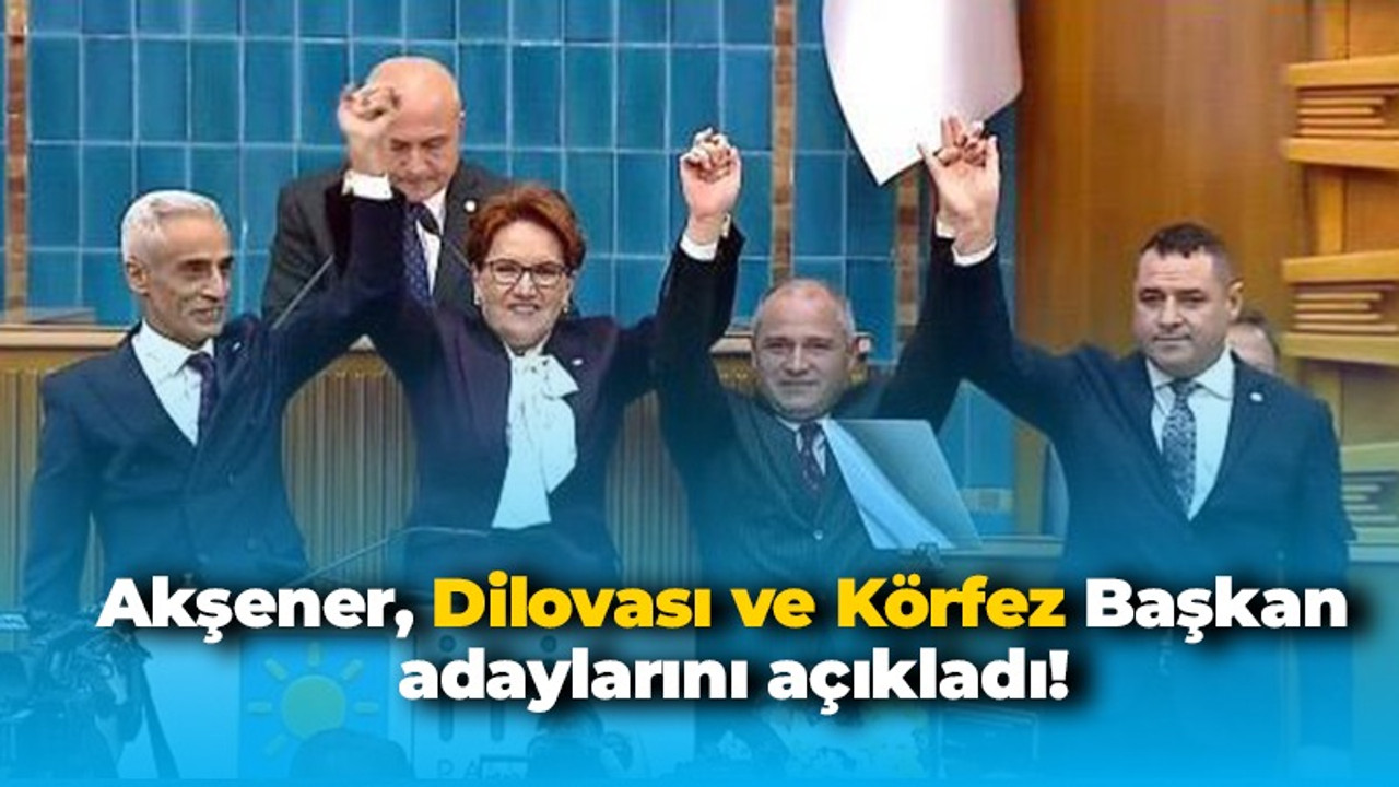 Akşener Dilovası ve Körfez Başkan adaylarını açıkladı!