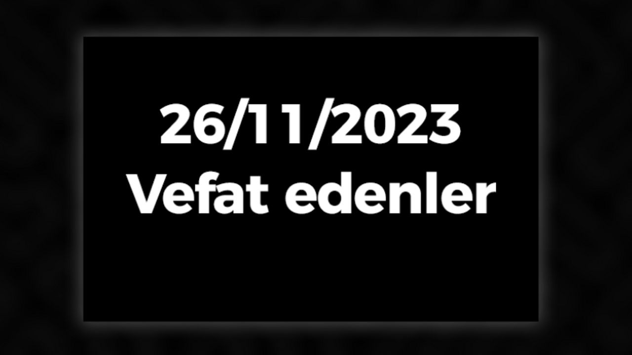 26/11/2023 Vefat edenler