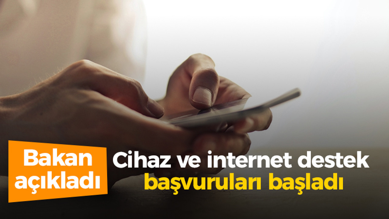 Bakan açıkladı: Cihaz ve internet destek başvuruları başladı