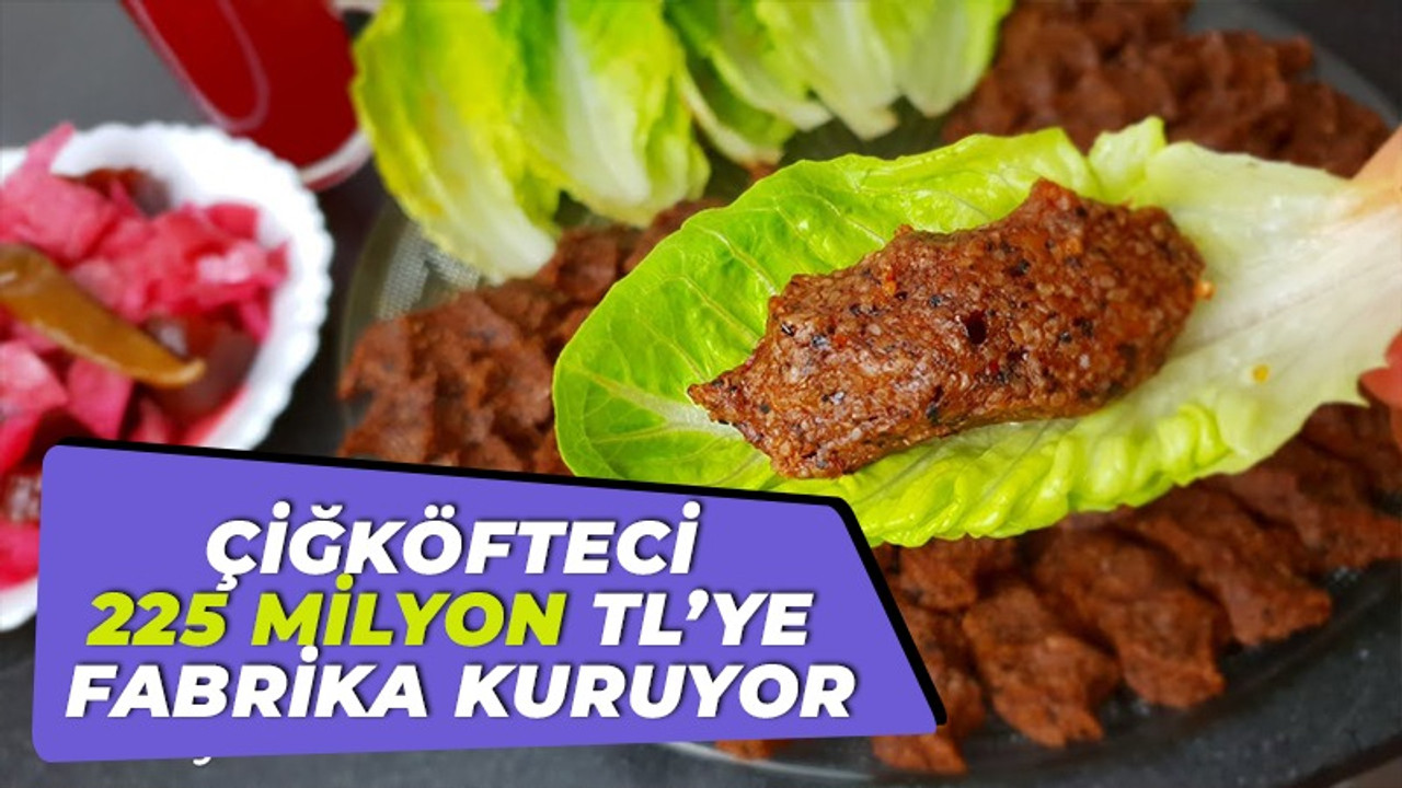 Çiğköfteci 225 milyon TL'ye fabrika kuruyor