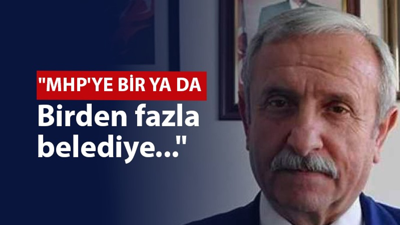 MHP’li Kemal Köse: MHP’ye bir veya birden fazla belediye…