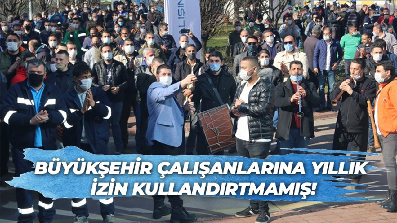 Büyükşehir yıllık izin kullandırtmamış!