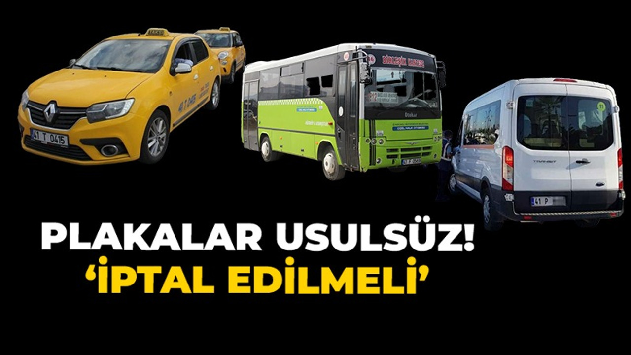 Taksi, Servis ve otobüs plakaları usülsüz! “İptal edilmeli”